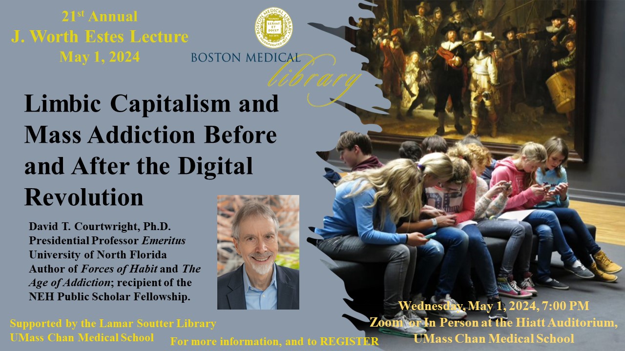 Boston Medical Library presents the 21st Annual J. Worth Estes Lecture with David Courwright: Limbic Capitalism and Mass Addiction Before and After the Digital Revolution
